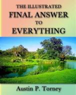 The Illustrated Final Answer to Everything di Austin P. Torney edito da Createspace