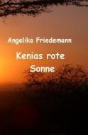 Kenias Rote Sonne di Angelika Friedemann edito da Createspace