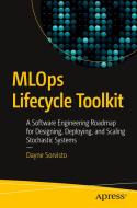 Mlops Lifecycle Toolkit: A Software Engineering Roadmap for Designing, Deploying and Scaling Stochastic Systems di Dayne Sorvisto edito da APRESS