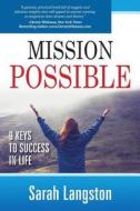 Mission Possible: 9 Keys to Success in Life di Sarah Langston edito da Createspace