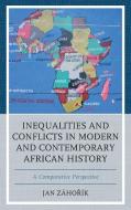 Inequalities and Conflicts in Modern and Contemporary African History di Zahorik edito da Lexington Books