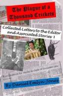 The Plague of a Thousand Crickets: Collected Letters to the Editor and Associated Stories di Daniel Emlyn-Jones edito da Createspace