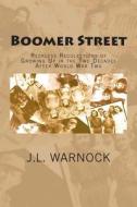 Boomer Street: Reckless Recolections of Growing Up in the Two Decades After World War Two di J. L. Warnock edito da Createspace