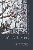 Dismantlings: Words Against Machines in the American Long Seventies di Matt Tierney edito da CORNELL UNIV PR