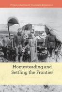Homesteading and Settling the Frontier di Alison Morretta edito da Cavendish Square Publishing
