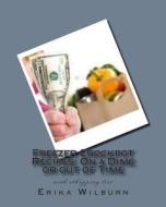 Freezer Crockpot Recipes: One a Dime or Out of Time with Shopping List di Erika Wilburn edito da Createspace