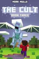 The Cult: Part Three (the Unofficial Minecraft Adventure Short Stories) di Mark Mulle edito da Createspace Independent Publishing Platform