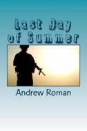Last Day of Summer di Andrew M. Roman edito da Createspace