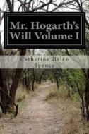 Mr. Hogarth's Will Volume I di Catherine Helen Spence edito da Createspace