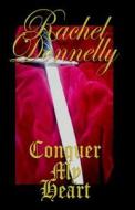 Conquer My Heart di Rachel Donnelly edito da Createspace Independent Publishing Platform