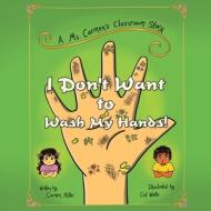 I Don't Want to Wash My Hands!: A Ms. Carmen's Classroom Story di Carmen Miller edito da LIGHTNING SOURCE INC