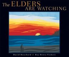 The Elders Are Watching di David Bouchard edito da RAINCOAST BOOKS