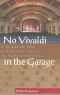 No Vivaldi In The Garage di Sheldon Morgenstern edito da Northeastern University Press