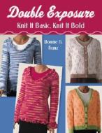 Double Exposure: Knit It Basic, Knit It Bold di Bonnie A. Franz edito da Martingale and Company