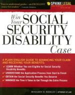 Win Your Social Security Disability Case: Advance Your SSD Claim and Receive the Benefits You Deserve di Benjamin H. Berkley edito da Sphinx Publishing