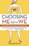 Choosing Me Before We: Every Woman's Guide to Life and Love di Christine Arylo edito da NEW WORLD LIB