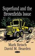 Superfund & the Brownfields Issue di Mark Reisch edito da Nova Science Publishers Inc