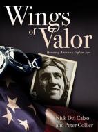 Wings of Valor: Honoring America's Fighter Aces di Nick Del Calzo, Peter Collier edito da U S NAVAL INST PR