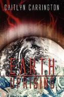 Earth Uprising di Caitlyn Carrington edito da America Star Books
