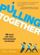Pulling Together: 10 Rules for High-Performance Teamwork di John J. Murphy edito da SIMPLE TRUTHS