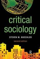 Critical Sociology di Steven M. Buechler edito da Taylor & Francis Ltd