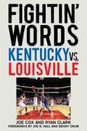 Fightin' Words: Kentucky vs. Louisville di Joe Cox, Ryan Clark edito da SPORTS PUB INC