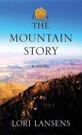 The Mountain Story di Lori Lansens edito da CTR POINT PUB (ME)