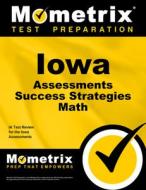 Iowa Assessments Success Strategies Math Study Guide: Ia Test Review for the Iowa Assessments edito da MOMETRIX MEDIA LLC