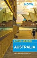 Moon Living Abroad Australia, 3rd Edition di Ulrike Lemmin-Woolfrey edito da Avalon Travel Publishing