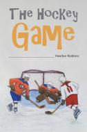 The Hockey Game di Heather Robbins edito da AUSTIN MACAULEY