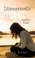 WHISPERINGS: GOD'S VOICE TO HIS PEOPLE di EDNA HUNT edito da LIGHTNING SOURCE UK LTD