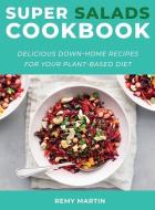 Super Salads Cookbook: Delicious Down-Home Recipes for Your Plant-Based Diet di Remy Martin edito da LIGHTNING SOURCE INC