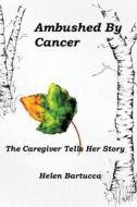 Ambushed By Cancer di Helen Bartucca edito da Newman Springs Publishing, Inc.