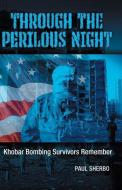 THROUGH THE PERILOUS NIGHT: KHOBAR BOMBI di PAUL SHERBO edito da LIGHTNING SOURCE UK LTD