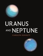 Uranus and Neptune di Carolyn Kennett edito da REAKTION BOOKS
