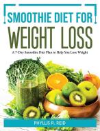 Smoothie Diet for Weight Loss di Phyllis R. Reid edito da Phyllis R. Reid
