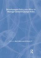 Development Policy as a Way to Manage Climate Change Risks di Bert Metz edito da Routledge