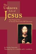 The Unknown Life of Jesus: The Original Text of Nicolas Notovich's 1887 Discovery di Nicolas Notovitch edito da QUILL DRIVER BOOKS