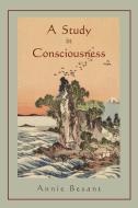 A Study in Consciousness: a Contribution to the Science of Psychology di Annie Besant edito da MARTINO FINE BOOKS