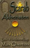 The Amarnan Kings Book 1: Scarab - Akhenaten di Max Overton edito da Writers Exchange E-Publishing