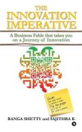 The Innovation Imperative: A Business Fable That Takes You on a Journey of Innovation di Ranga Shetty, Sajithra K. edito da Notion Press, Inc.