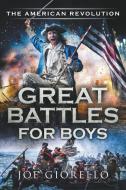 Great Battles for Boys The American Revolution di Joe Giorello edito da Joe Giorello