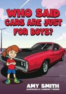 Who Said Cars Are Just for Boys? di Amy Smith edito da LIGHTNING SOURCE INC