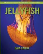 Jellyfish: Amazing Fun Facts and Pictures about Jellyfish for Kids di Gaia Carlo edito da Createspace Independent Publishing Platform