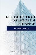 Introduction to Modern Finance: 15 Principles di Stephane Reverre edito da LIGHTNING SOURCE INC