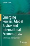 Emerging Powers, Global Justice And International Economic Law di Andreas Buser edito da Springer Nature Switzerland AG