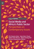 Social Media And Africa's Public Sector di Eric Kwame Adae, Kojo Kakra Twum, Robert Ebo Hinson, Helen Inseng Duh, Doreen Odame edito da Springer International Publishing AG
