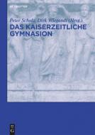 Das kaiserzeitliche Gymnasion edito da Akademie Verlag GmbH