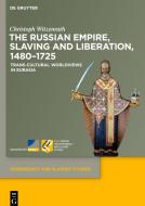 The Russian Empire, Slaving and Liberation, 1480¿1725 di Christoph Witzenrath edito da De Gruyter