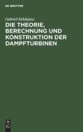 Die Theorie, Berechnung und Konstruktion der Dampfturbinen di Gabriel Zahikjanz edito da De Gruyter